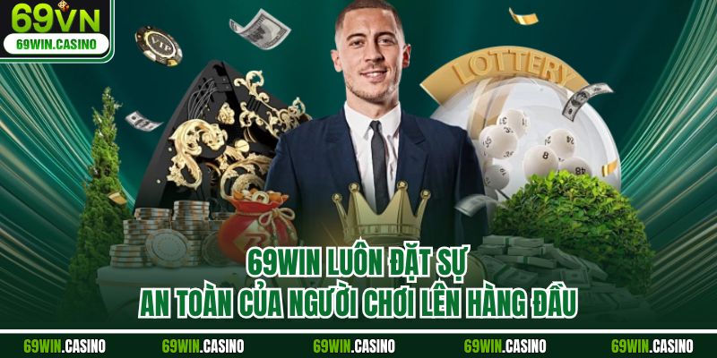 69WIN luôn đặt sự an toàn của người chơi lên hàng đầu.