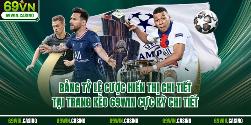 Bảng tỷ lệ cược hiển thị chi tiết tại trang kèo 69WIN cực kỳ chi tiết