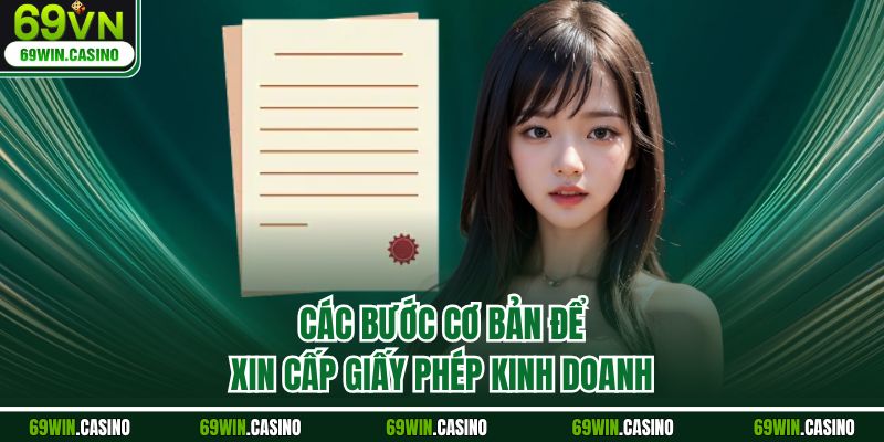 Các bước cơ bản để xin cấp giấy phép kinh doanh