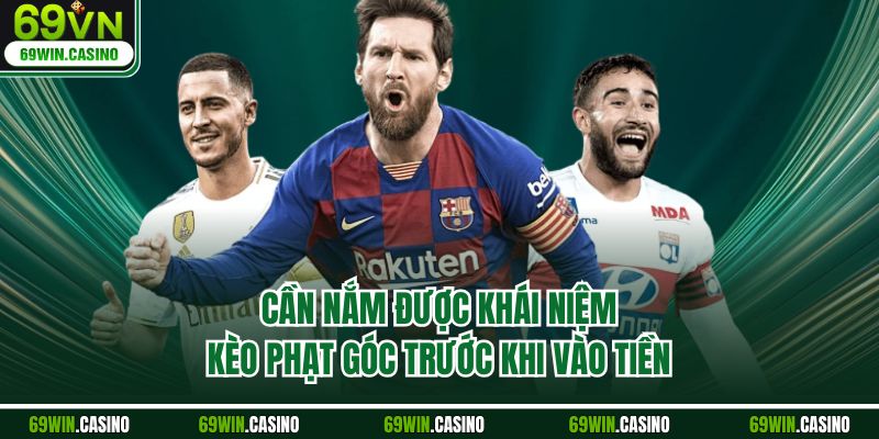 Cần nắm được khái niệm kèo phạt góc trước khi vào tiền