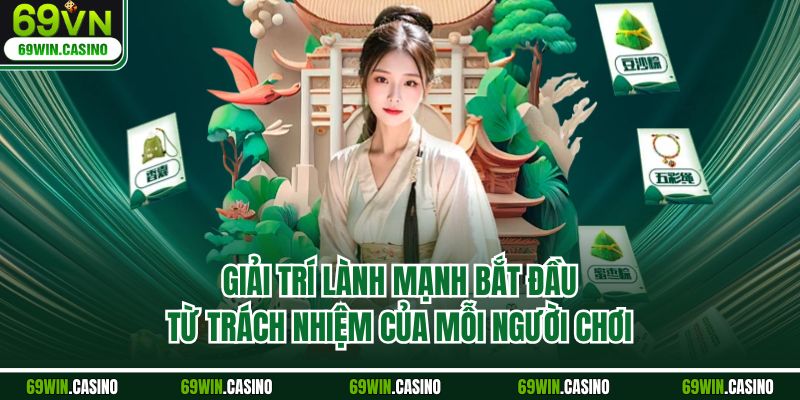 Giải trí lành mạnh bắt đầu từ trách nhiệm của mỗi người chơi.
