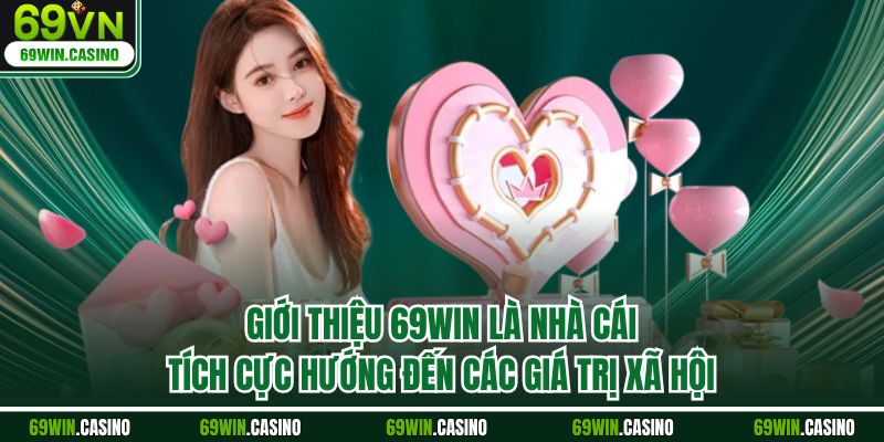 Giới thiệu 69WIN là nhà cái tích cực hướng đến các giá trị xã hội