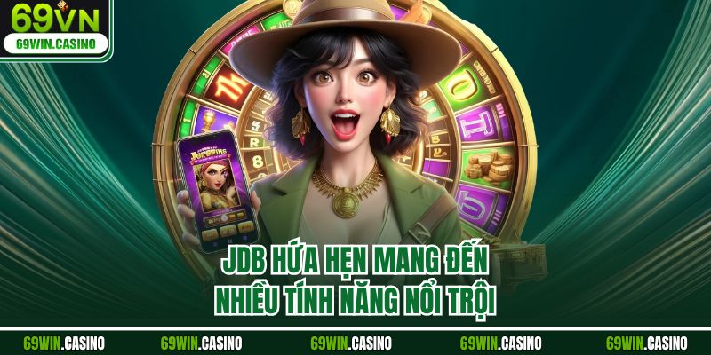 JDB hứa hẹn mang đến nhiều tính năng nổi trội