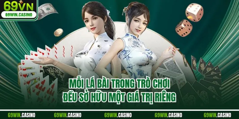 Mỗi lá bài trong trò chơi đều sở hữu một giá trị riêng