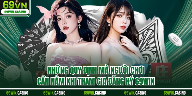 Những quy định mà người chơi cần nắm khi tham gia đăng ký 69WIN