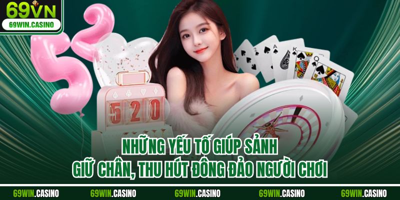 Những yếu tố giúp sảnh giữ chân, thu hút đông đảo người chơi