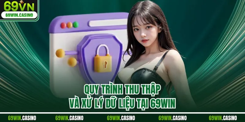 Quy trình thu thập và xử lý dữ liệu tại 69WIN