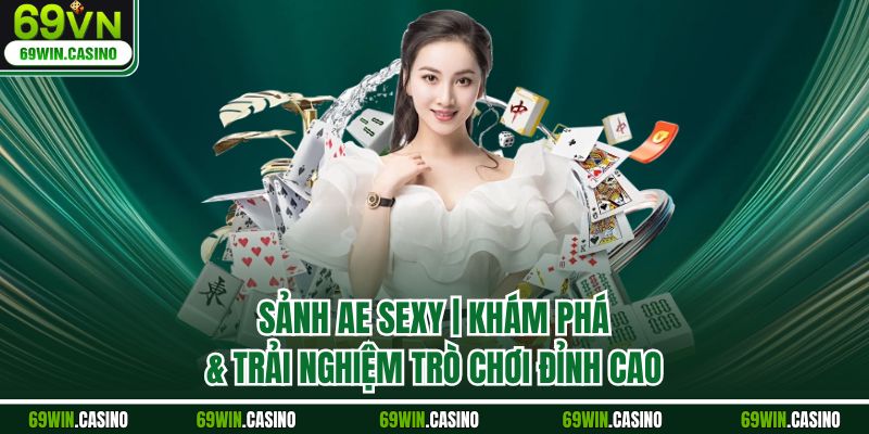 Sảnh Ae Sexy | Khám Phá & Trải Nghiệm Trò Chơi Đỉnh Cao