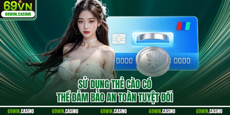 Sử dụng thẻ cào có thể đảm bảo an toàn tuyệt đối