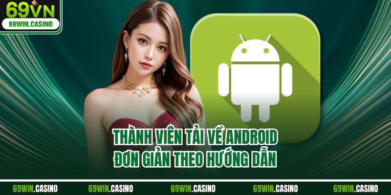 Thành viên tải về Android đơn giản theo hướng dẫn