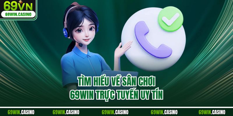 Tìm hiểu về sân chơi 69WIN trực tuyến uy tín